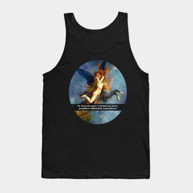 my favourite sport is fantasizing about my unrealistic relationship expectations Tank Top by FandomizedRose